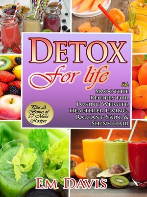 cover image of Detox for Life  56 Smoothie Recipes for Losing Weight, Healthier Living, Radiant Skin, & Shiny Hair Plus Bonus Recipes